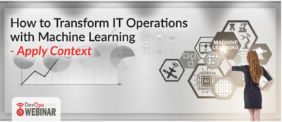 How to Transform IT Operations with Machine Learning – Apply Context. — Webinar for ScienceLogic